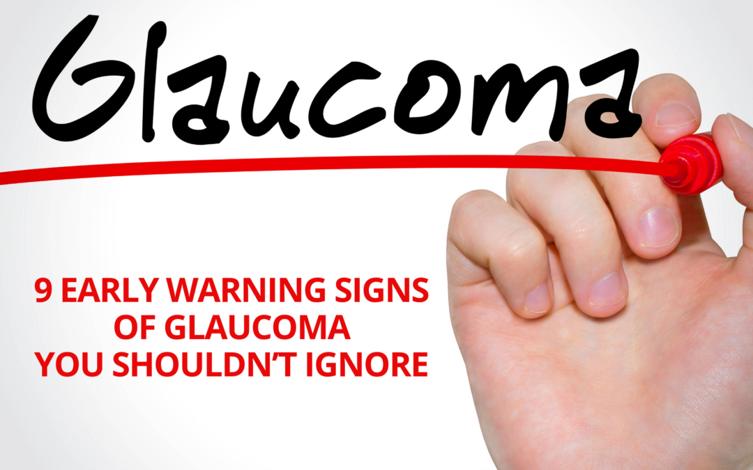 9 Early Warning Signs of Glaucoma You Shouldn’t Ignore