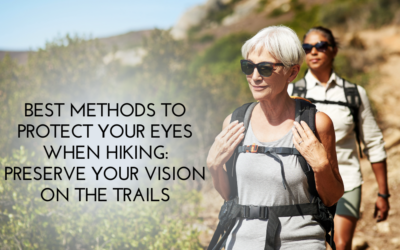 Best Methods to Protect Your Eyes When Hiking: Preserve Your Vision on the Trails
