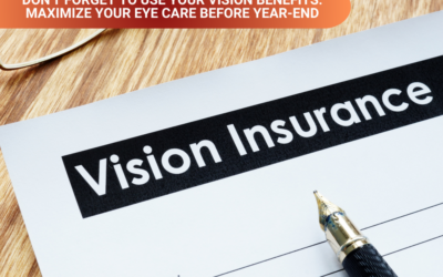 Don’t Forget to Use Your Vision Benefits: Maximize Your Eye Care Before Year-End