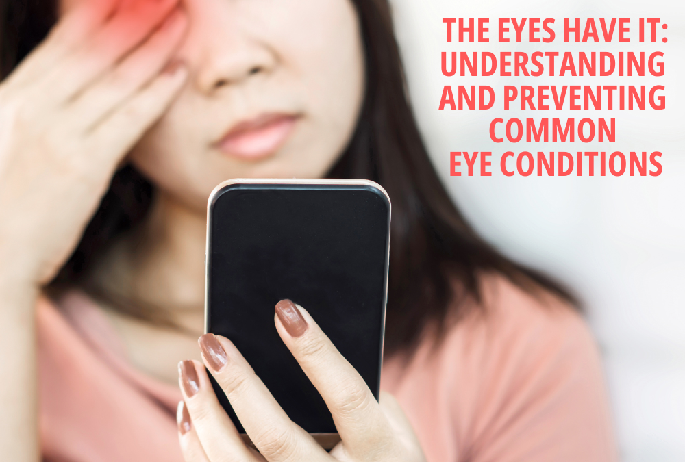 The Eyes Have It: Understanding and Preventing Common Eye Conditions