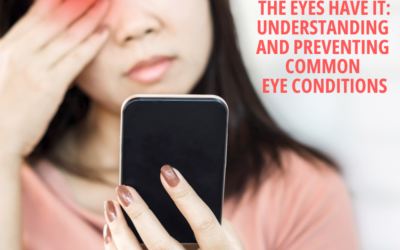 The Eyes Have It: Understanding and Preventing Common Eye Conditions
